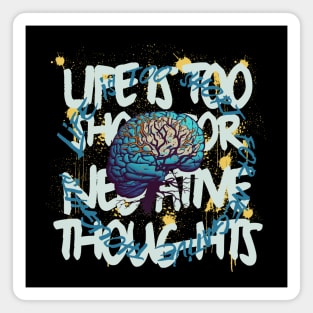 Life Is Too Short For Negative Thoughts Magnet